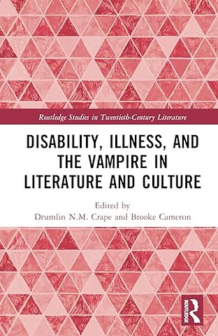 Disability, Illness, and the Vampire in Literature and Culture