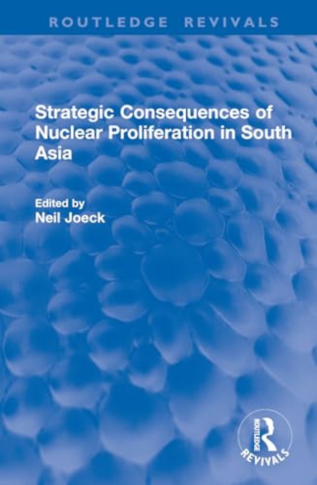 Strategic Consequences of Nuclear Proliferation in South Asia