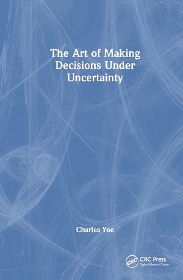 The Art of Making Decisions Under Uncertainty
