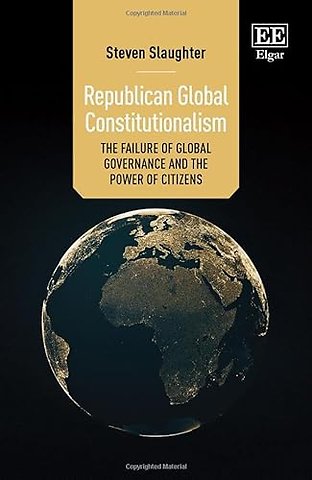 Republican Global Constitutionalism – The Failure of Global Governance and the Power of Citizens