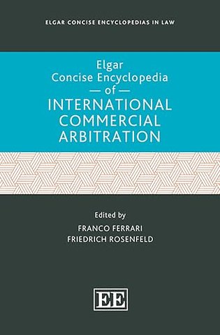 Elgar Concise Encyclopedia of International Commercial Arbitration