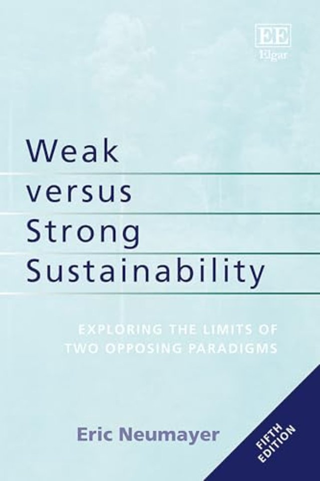 Weak versus Strong Sustainability – Exploring the Limits of Two Opposing Paradigms: Fifth Edition