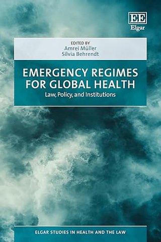 Emergency Regimes for Global Health – Law, Policy, and Institutions