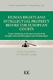 Human Rights and Intellectual Property Before the European Courts