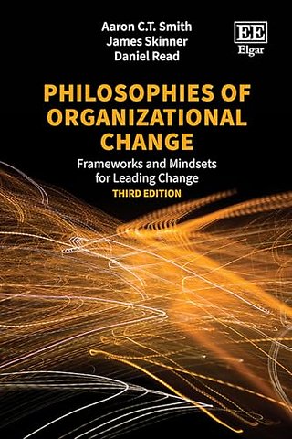 Philosophies of Organizational Change – Frameworks and Mindsets for Leading Change, Third Edition
