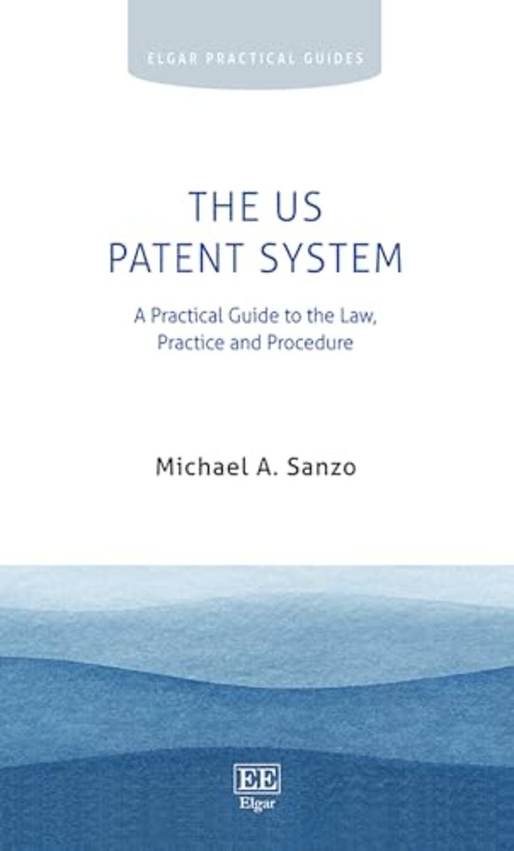 The US Patent System – A Practical Guide to the Law, Practice and Procedure