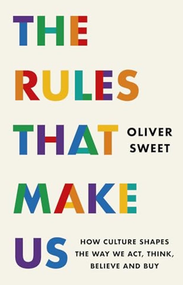 The Rules That Make Us: How Culture Shapes the Way We Act, Think, Believe and Buy