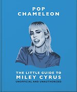 Pop Chameleon: The Little Guide to Miley Cyrus