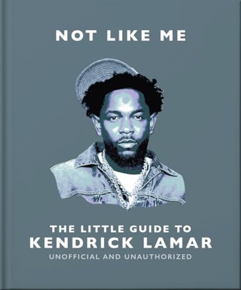 Not Like Me: The Little Guide to Kendrick Lamar