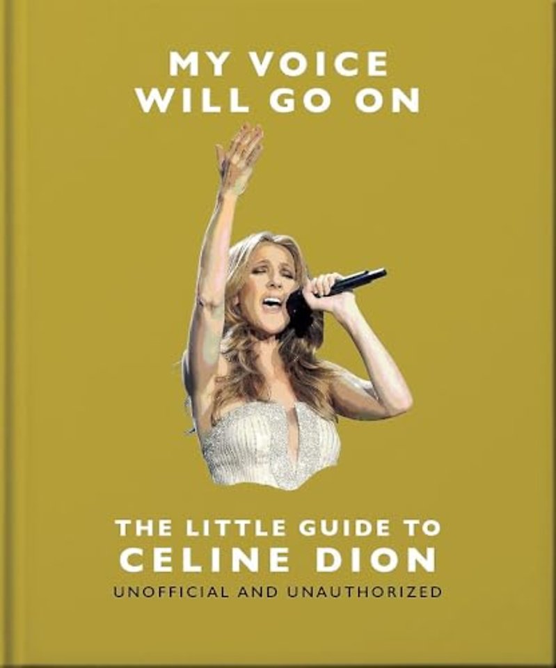 My Voice Will Go On: The Little Guide to Celine Dion