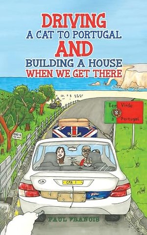 Driving a Cat to Portugal and Building a House When We Get There