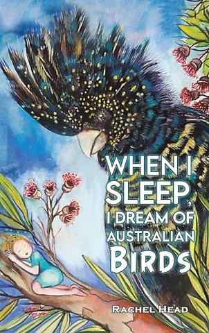 When I Sleep, I Dream of Australian Birds