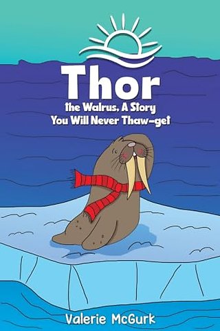 Thor the Walrus, A Story You Will Never Thaw-get