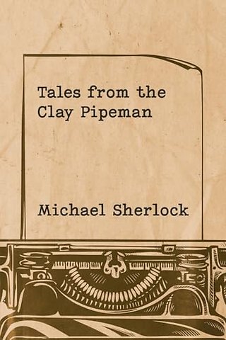 Tales from the Clay Pipeman