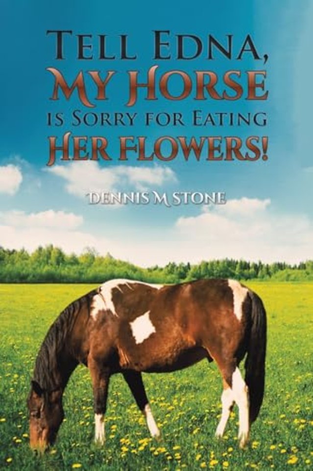 Tell Edna, My Horse Is Sorry for Eating Her Flowers!