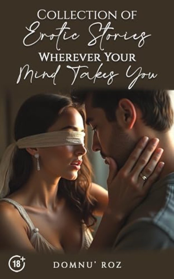 Collection of Erotic Stories...Wherever Your...Mind Takes You