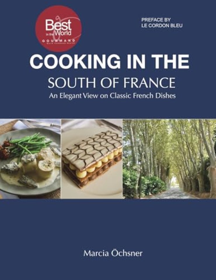 Cooking in the South of France: An Elegant View on Classic French Dishes