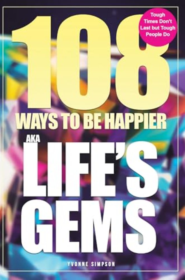 108 Ways to be Happier – AKA Life’s Gems