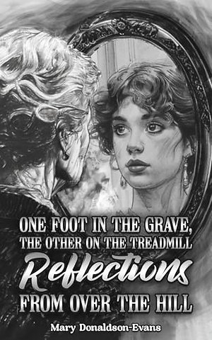 One Foot in the Grave, the Other on the Treadmill: Reflections from Over the Hill