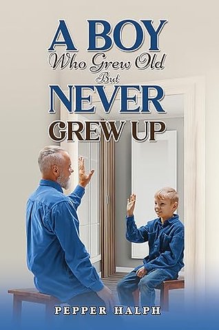 A Boy Who Grew Old But Never Grew Up