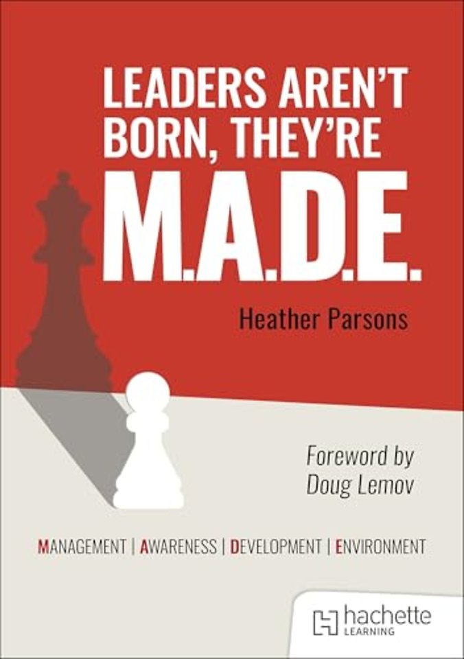 Leaders aren't born, they're M.A.D.E.: Management, Awareness, Development, Environment