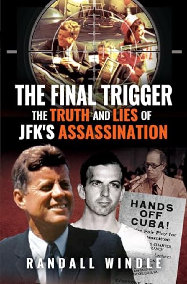 The Final Trigger: The Truth and Lies of JFK's Assassination
