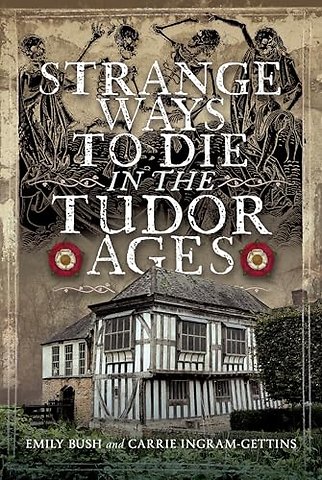 Strange Ways To Die in the Tudor Ages