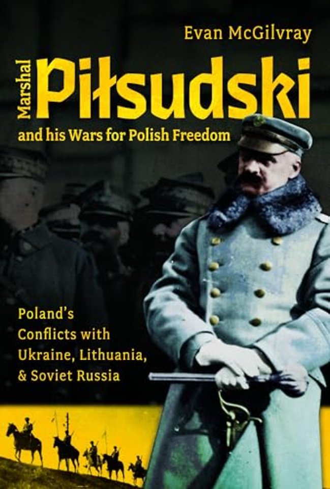 Marshal Pilsudski and his Wars for Polish Freedom