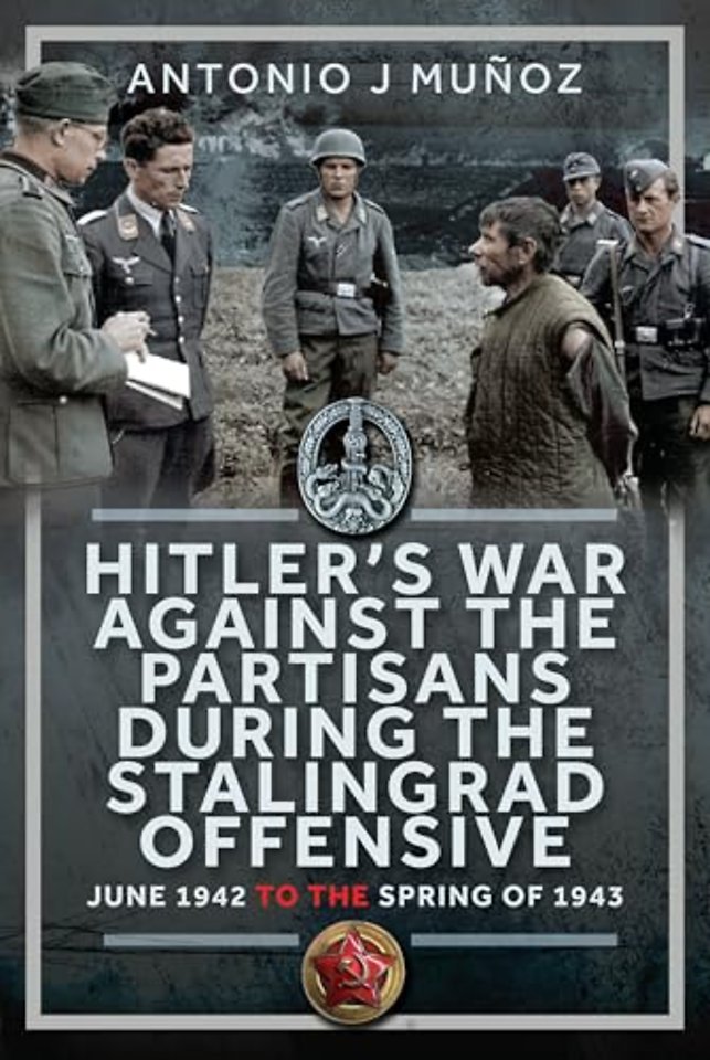 Hitler’s War Against the Partisans During The Stalingrad Offensive