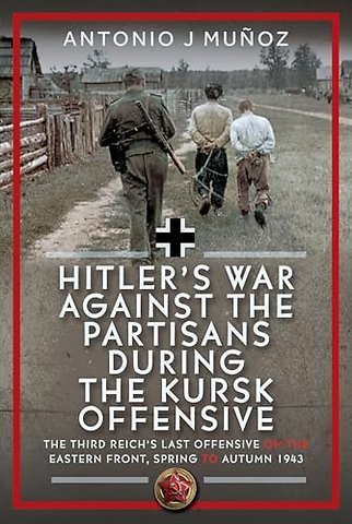 Hitler’s War Against the Partisans During the Kursk Offensive