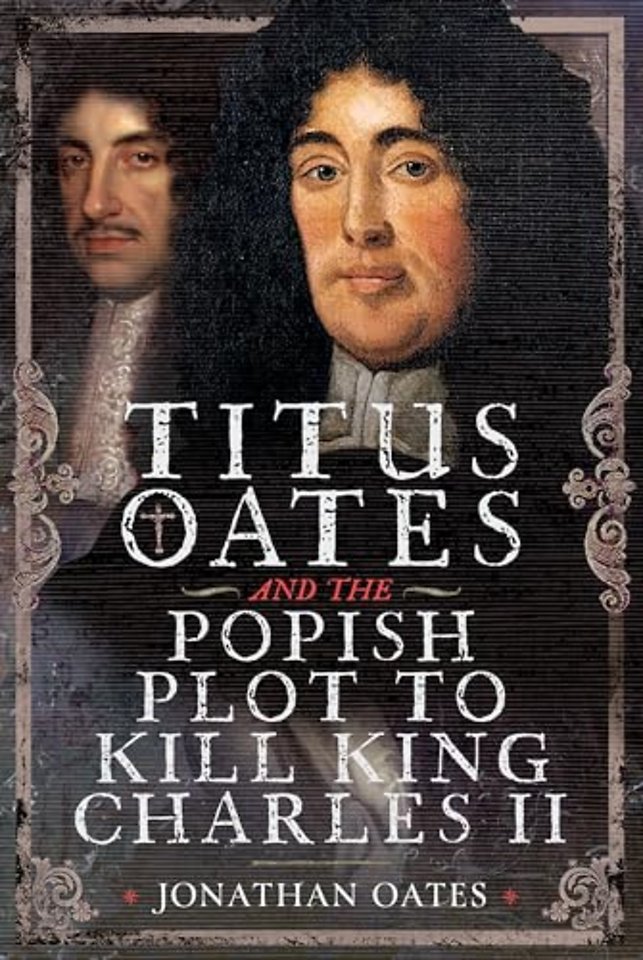 Titus Oates and the Popish Plot to Kill King Charles II