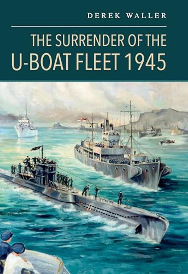 The Surrender of the U-Boat Fleet 1945