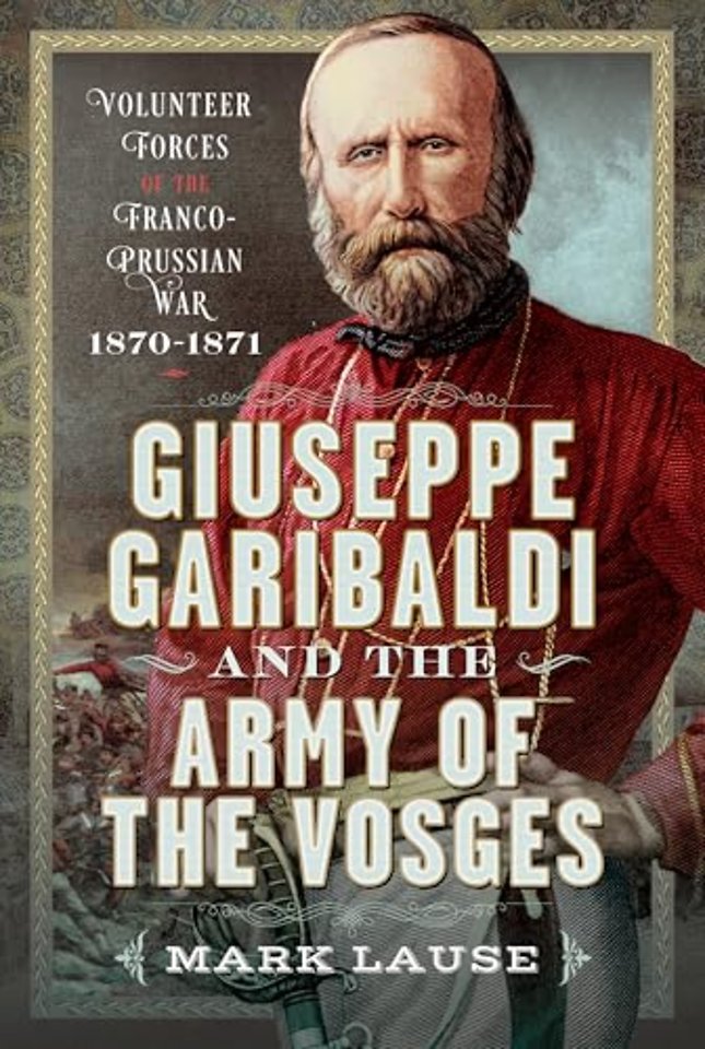 Giuseppe Garibaldi & the Army of the Vosges