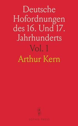 Deutsche Hofordnungen des 16. Und 17. Jahrhunderts