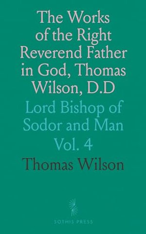 Works of the Right Reverend Father in God, Thomas Wilson, D.D