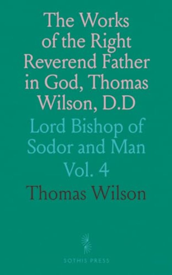 Works of the Right Reverend Father in God, Thomas Wilson, D.D
