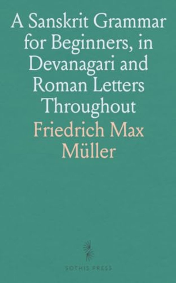 Sanskrit Grammar for Beginners, in Devanagari and Roman Letters Throughout