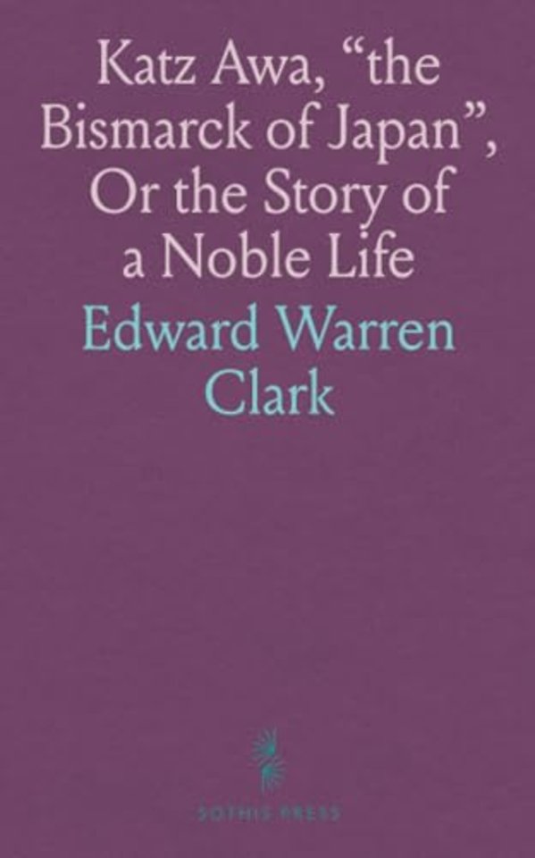 Katz Awa, "the Bismarck of Japan", Or the Story of a Noble Life