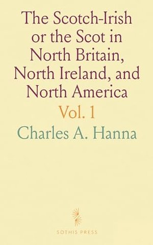 Scotch-Irish or the Scot in North Britain, North Ireland, and North America