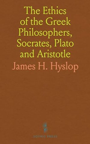 Ethics of the Greek Philosophers, Socrates, Plato and Aristotle