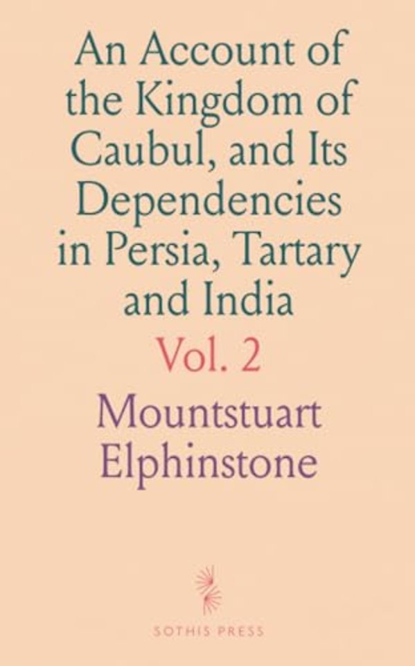 Account of the Kingdom of Caubul, and Its Dependencies in Persia, Tartary and India