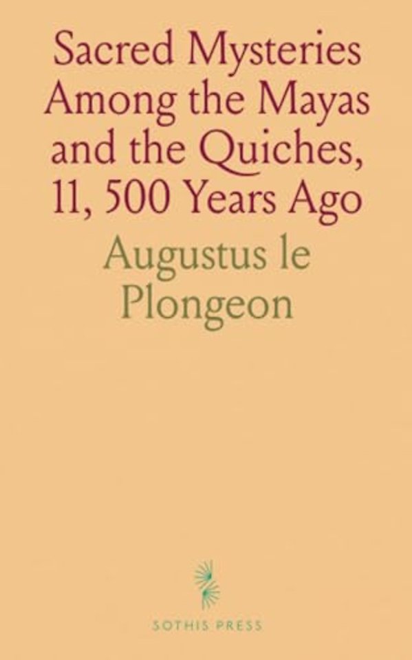 Sacred Mysteries Among the Mayas and the Quiches, 11, 500 Years Ago