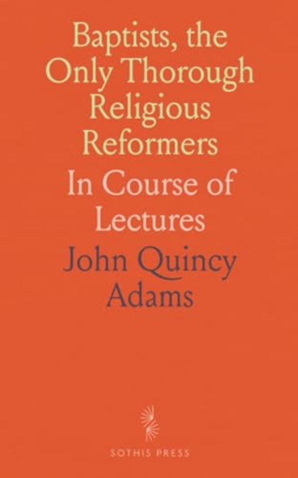 Baptists, the Only Thorough Religious Reformers