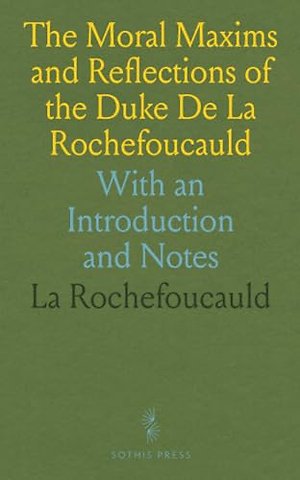 Moral Maxims and Reflections of the Duke De La Rochefoucauld