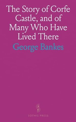 Story of Corfe Castle, and of Many Who Have Lived There