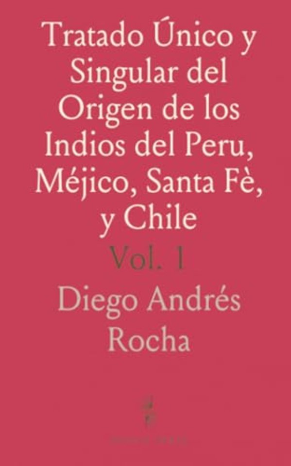 Tratado Unico y Singular del Origen de los Indios del Peru, Mejico, Santa Fe, y Chile