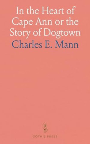 In the Heart of Cape Ann or the Story of Dogtown