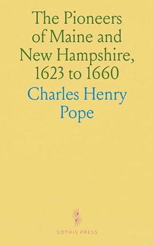 Pioneers of Maine and New Hampshire, 1623 to 1660