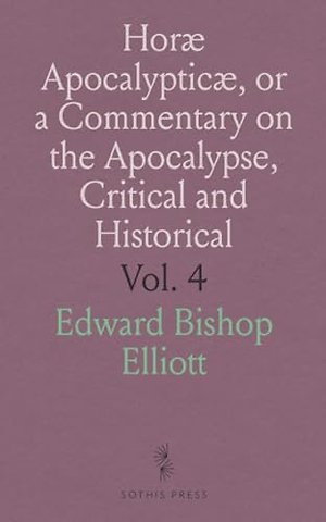 Horae Apocalypticae, or a Commentary on the Apocalypse, Critical and Historical