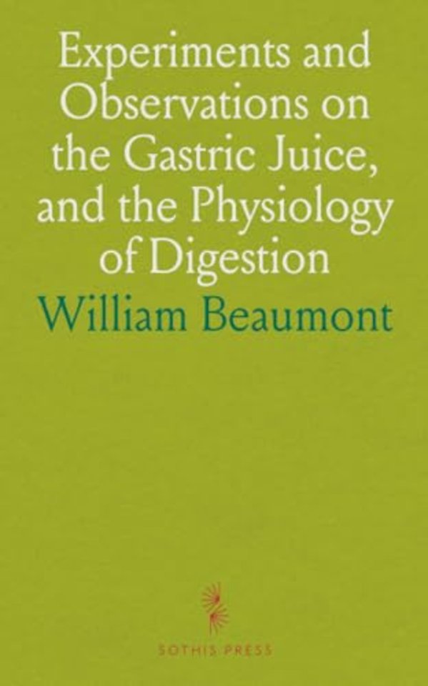 Experiments and Observations on the Gastric Juice, and the Physiology of Digestion